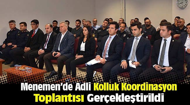 Menemen'de Adli Kolluk Koordinasyon Toplantısı Gerçekleştirildi