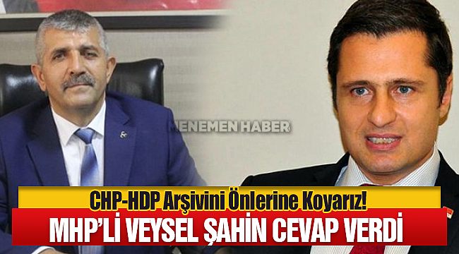 Mhp'li Veysel Şahin; CHP-HDP Arşivini Önlerine Koyarız!
