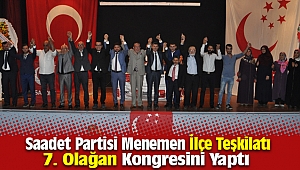 Saadet Partisi Menemen İlçe Teşkilatı 7. olağan kongresi gerçekleştirildi.
