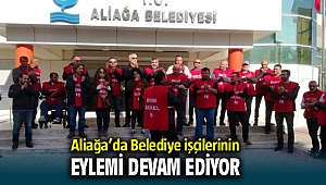 Aliağa Belediyesi önünde işçi eylemi devam ediyor!
