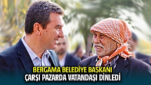 Bergama Belediye Başkanı Hakan Koştu çarşı-pazarda vatandaşları dinledi