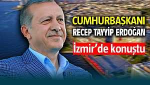 Cumhurbaşkanı Recep Tayyip Erdoğan İzmir'de konuştu