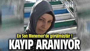 En Son Menemen'de Görülen Bayanın Ailesi Hayatından Endişeli