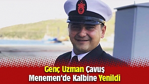 Genç Uzman Çavuş Menemen'de kalbine yenildi