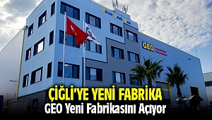 GEO yeni fabrikasını İzmir Çiğli'de açıyor