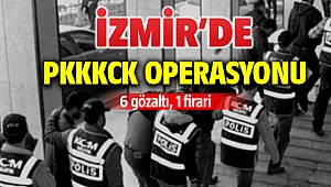 İzmir'de PKKKCK operasyonu: 6 gözaltı, 1 firari