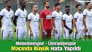 Menemen - Ümraniyespor maçında büyük hata ! 6 yabancı oynatıldı