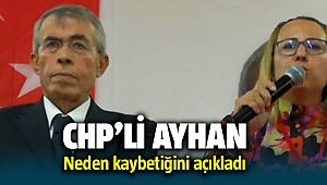CHP'li Selçuk Ayhan neden kaybettiğini açıkladı