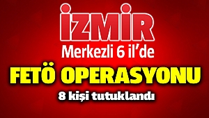 Fetö operasyonları İzmir'de devam ediyor; 8 tutuklama