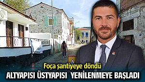 Foça Şantiyeye döndü altyapı üstyapı yenileniyor
