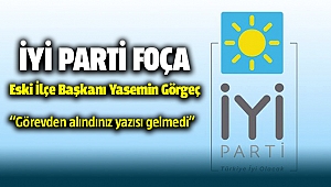 İYİ Partili eski ilçe başkanı Görgeç: Görevden alındınız yazısı gelmedi