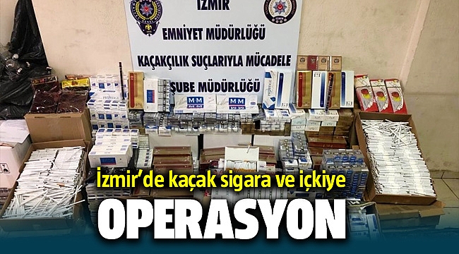 İzmir'de kaçak sigara ve içki operasyonu