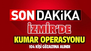 İzmir'de kumar operasyonu: 104 kişi hakkında işlem