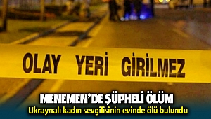 Menemen'de Ukraynalı kadının şüpheli ölümü