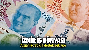 İzmir İş Dünyası Asgari Ücret Vergiden Muaf Olmasını istedi