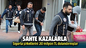 Kurgulanmış kazalarla sigorta şirketlerini 20 milyon TL dolandırmışlar