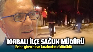 Torbalı İlçe Sağlık Müdürü Fuat Mehmet Park evine giren hırsız tarafından öldürüldü