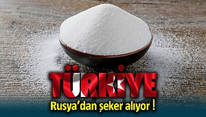 Türkiye tarihinde ilk defa Rusya'dan şeker alıyor !