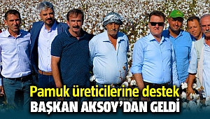 Başkan Serdar Aksoy'dan Pamuk üreticilerine alım desteği geldi