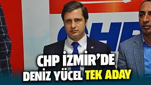 Chp İzmir'de Deniz Yücel TEK ADAY