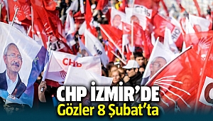 CHP İzmir'de gözler 8 Şubat'ta