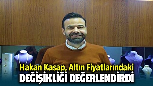 Hakan Kasap, Altın Fiyatlarındaki Değişikliği Değerlendirdi