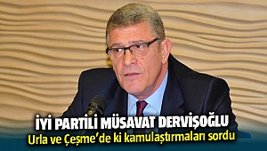İYİ Partili Dervişoğlu’ndan Urla ve Çeşme soruları
