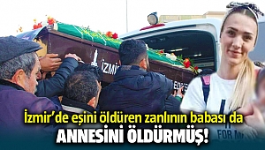 İzmir Buca'da eski eşi Büşra Yabaşkul'u öldüren zanlının babası da eşini öldürmüş
