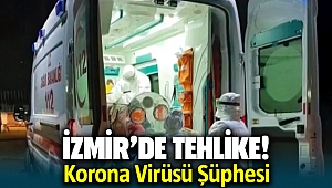 İzmir'de korona virüsü alarmı