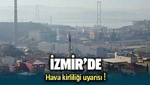 İzmir'e korkutucu hava kirliliği uyarısı