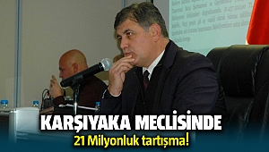 Karşıyaka Meclisinde 21 milyonluk tartışma