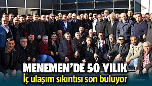 Menemen'de 50 yıllık ulaşım sıkıntısı son buluyor