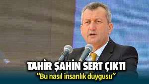Tahir Şahin Sert Çıktı