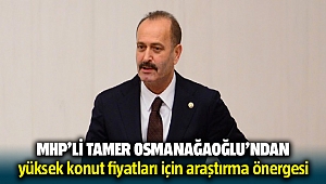 Tamer Osmanağaoğlu'ndan yüksek konut fiyatları için araştırma önergesi