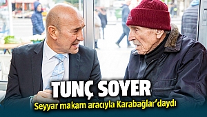 Tunç Soyer seyyar makam aracıyla Karabağlar’daydI