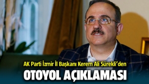 AK Parti İl Başkanı Kerem Ali Sürekli'den Otoyol Açıklaması