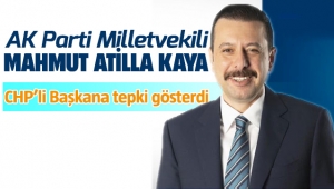 AK Parti milletvekillinden Mahmut Atilla Kaya CHP'li başkana tepki gösterdi