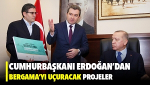 Cumhurbaşkanı Erdoğan'dan Bergama'yı uçuracak projeler