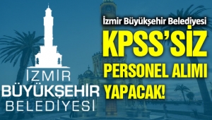 İzmir Büyükşehir Belediyesi KPSS'siz Personel Alımı