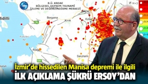 İzmir'de hissedilen Manisa'daki deprem sonrası Prof. Dr. Şükrü Ersoy'dan ilk açıklama