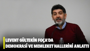 Levent Gültekin Foça'da demokrasi ve memleket hallerini anlattı