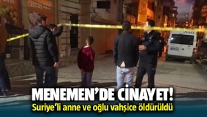 Menemen'de Cinayet! Suriyeli hamile anne ve oğlu vahşice öldürüldü