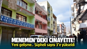 Menemen'deki Cinayette şüpheli sayısı 3'e yükseldi