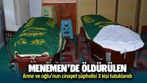 Menemen'deki vahşette flaş gelişme: 3 şüpheli de tutuklandı