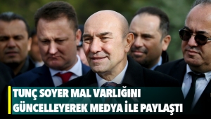 Tunç Soyer mal varlığını güncelleyerek medya ile paylaştı