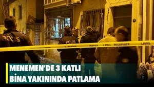 Menemen'de 3 katlı bina yakınında patlama