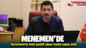 Menemen'de koronavirüs testi pozitif çıkan sayısı arttı