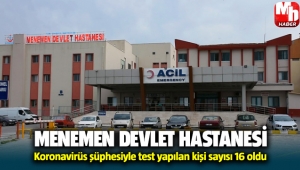 Menemen Devlet Hastanesi'nde Koronavirüs şüphesiyle toplam 16 kişi başvurdu