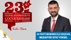 AK Parti Menemen İlçe Başkanı Muzaffer Sıtkı Yüksel'den 23 Nisan Kutlama mesajı