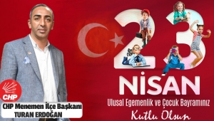 CHP Menemen İlçe Başkanı Turan Erdoğan'dan 23 Nisan Kutlama mesajı